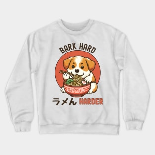 Bark hard Ramen harder Crewneck Sweatshirt